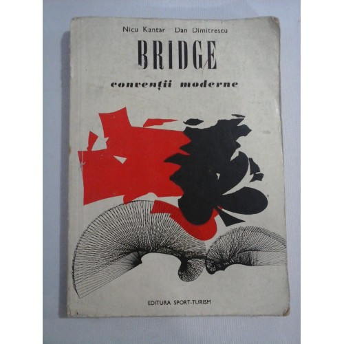 BRIDGE conventii moderne - Nicu Kantar * Dan Dimitrescu BRIDGE conventii moderne - Nicu Kantar * Dan Dimitrescu